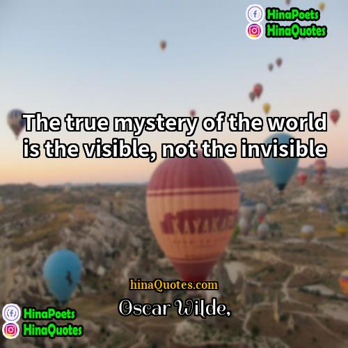 Oscar Wilde Quotes | The true mystery of the world is